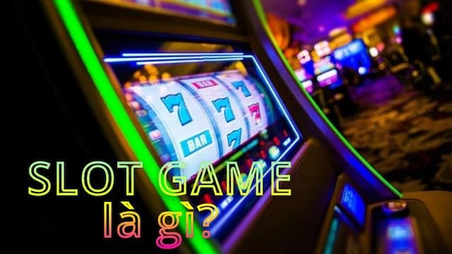 Giải đáp Slot game là gì
