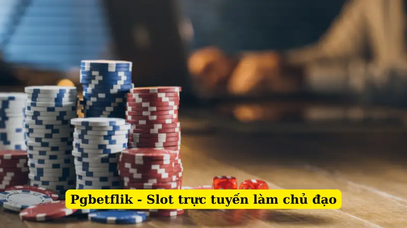 Pgbetflik - Slot trực tuyến làm chủ đạo